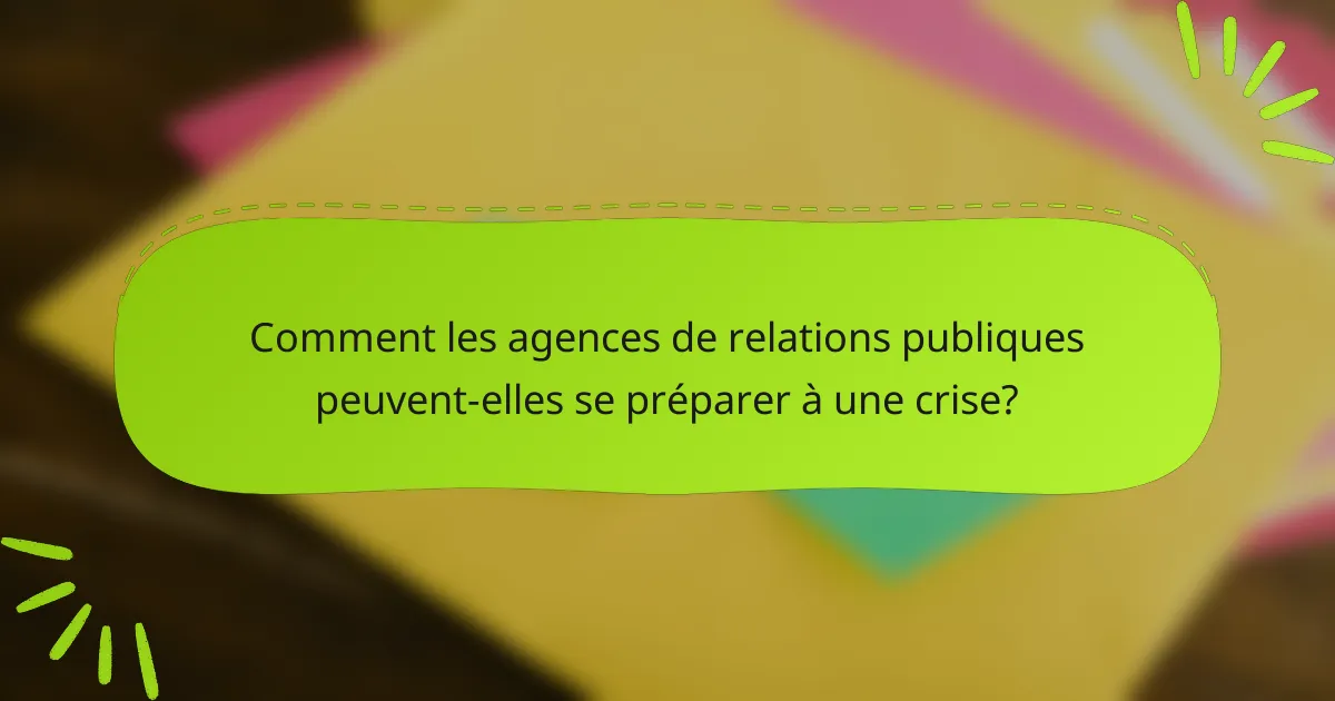Comment les agences de relations publiques peuvent-elles se préparer à une crise?