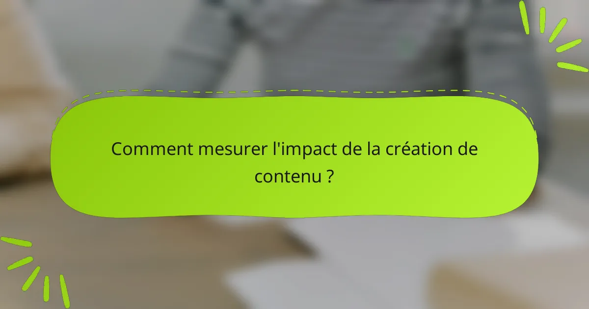 Comment mesurer l'impact de la création de contenu ?