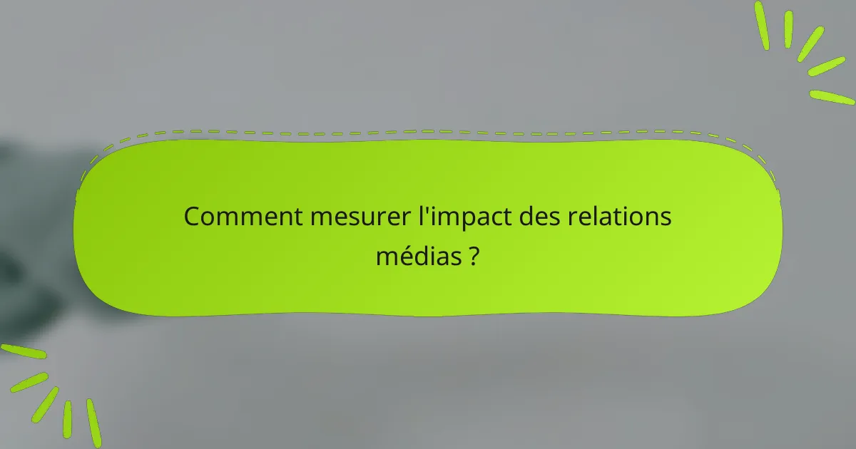 Comment mesurer l'impact des relations médias ?