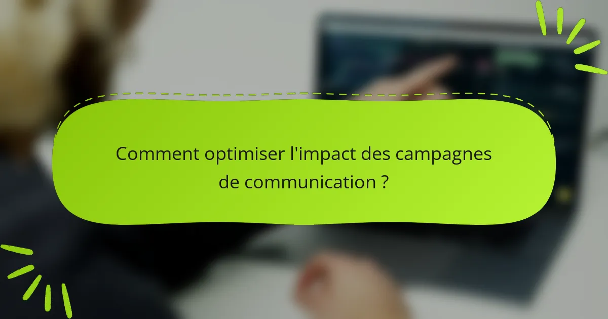 Comment optimiser l'impact des campagnes de communication ?