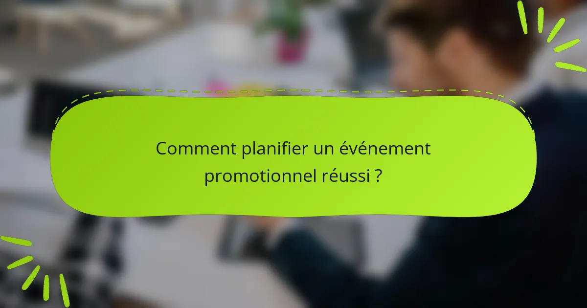Comment planifier un événement promotionnel réussi ?