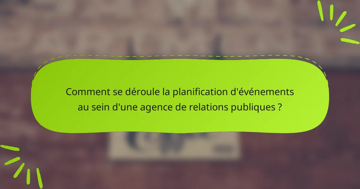 Comment se déroule la planification d'événements au sein d'une agence de relations publiques ?