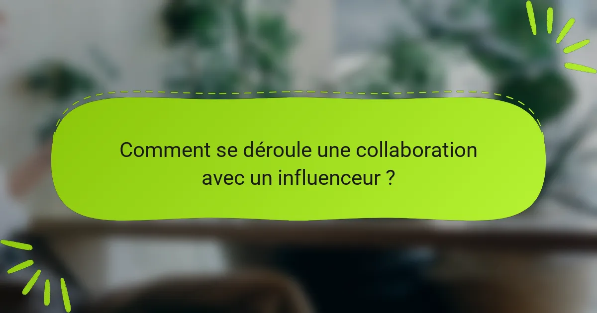 Comment se déroule une collaboration avec un influenceur ?