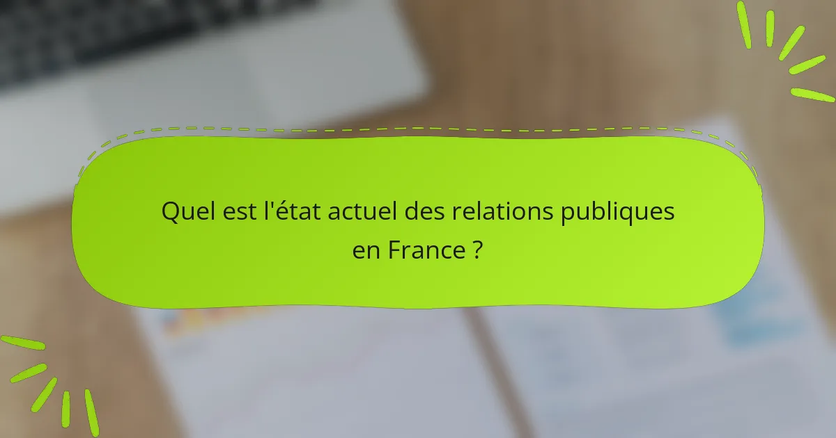 Quel est l'état actuel des relations publiques en France ?