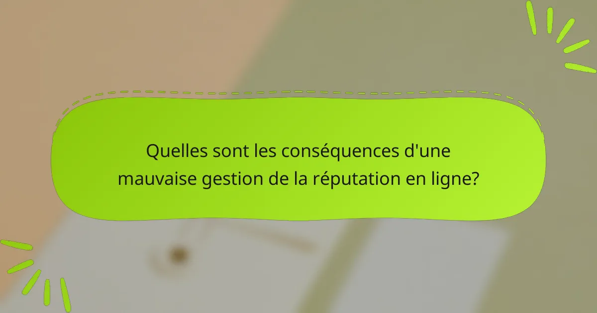 Quelles sont les conséquences d'une mauvaise gestion de la réputation en ligne?