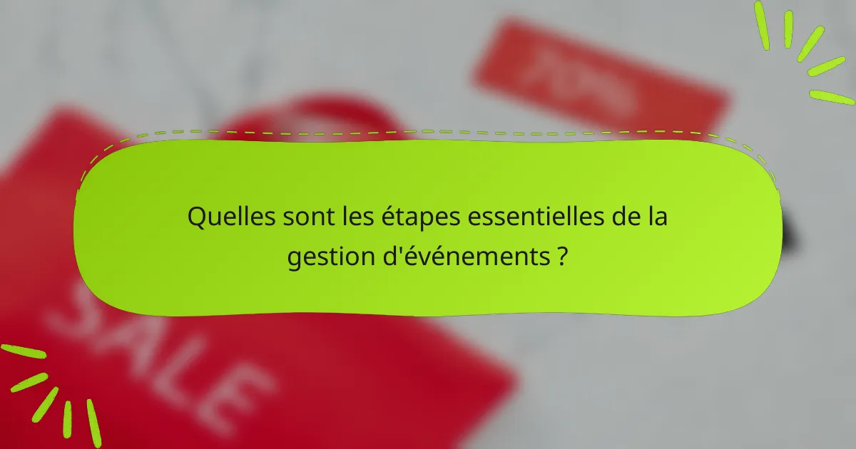 Quelles sont les étapes essentielles de la gestion d'événements ?