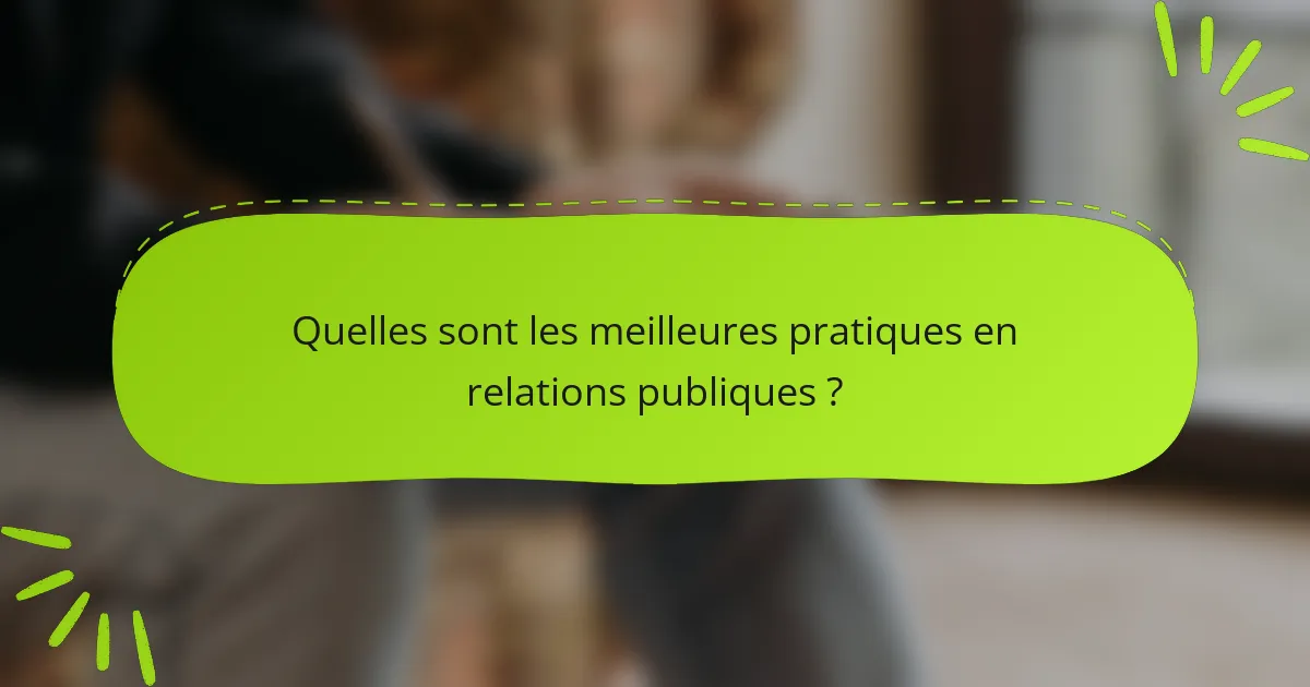 Quelles sont les meilleures pratiques en relations publiques ?