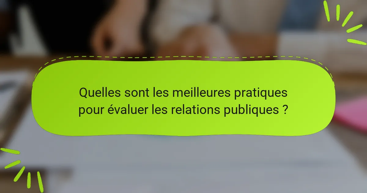 Quelles sont les meilleures pratiques pour évaluer les relations publiques ?