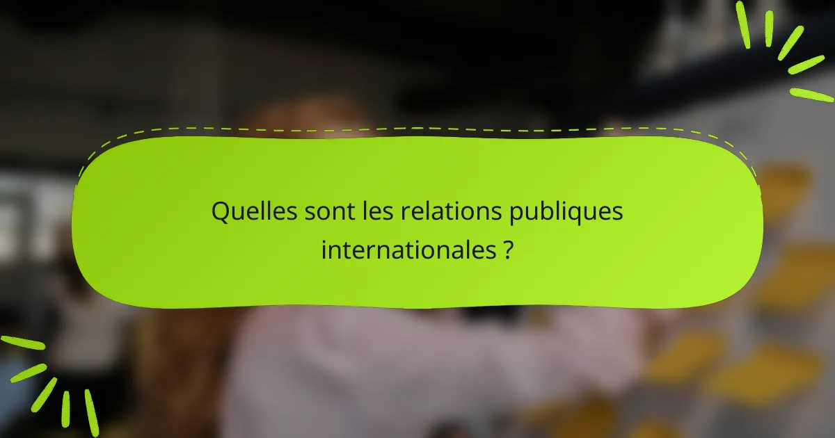Quelles sont les relations publiques internationales ?