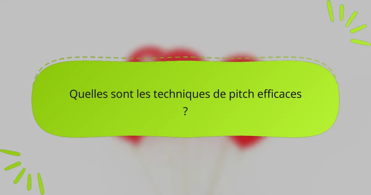 Quelles sont les techniques de pitch efficaces ?