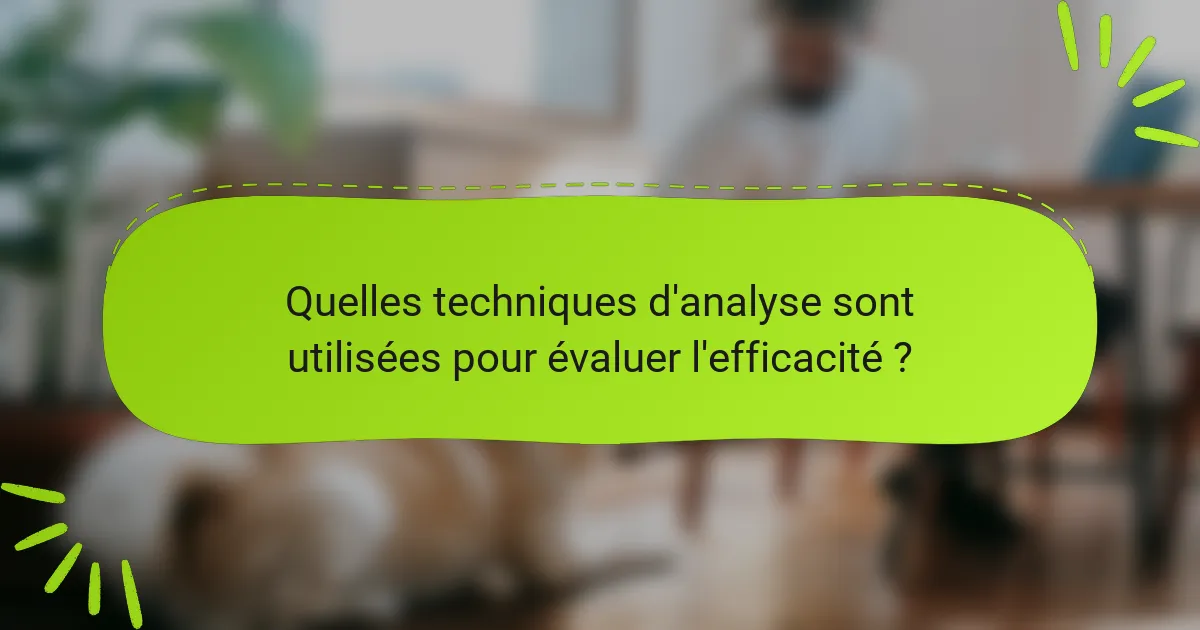 Quelles techniques d'analyse sont utilisées pour évaluer l'efficacité ?