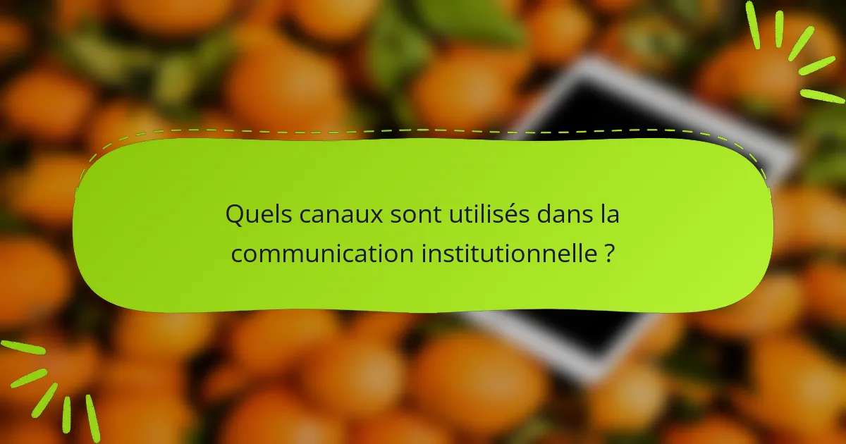 Quels canaux sont utilisés dans la communication institutionnelle ?