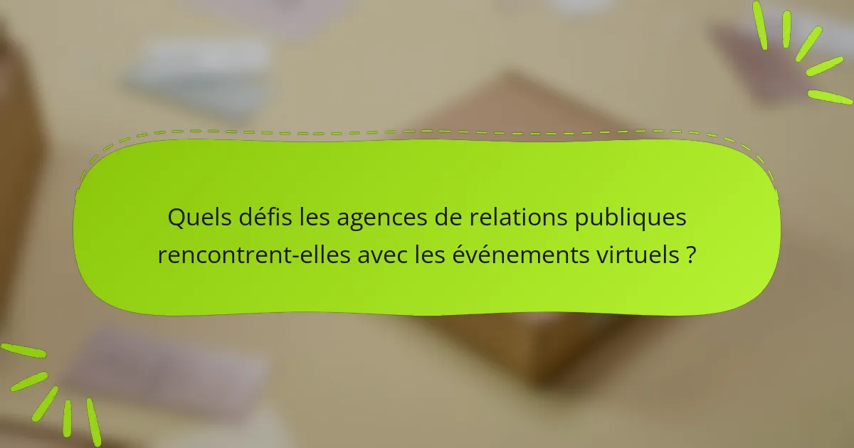 Quels défis les agences de relations publiques rencontrent-elles avec les événements virtuels ?