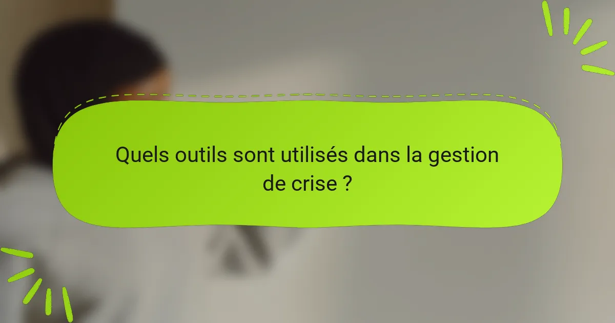 Quels outils sont utilisés dans la gestion de crise ?