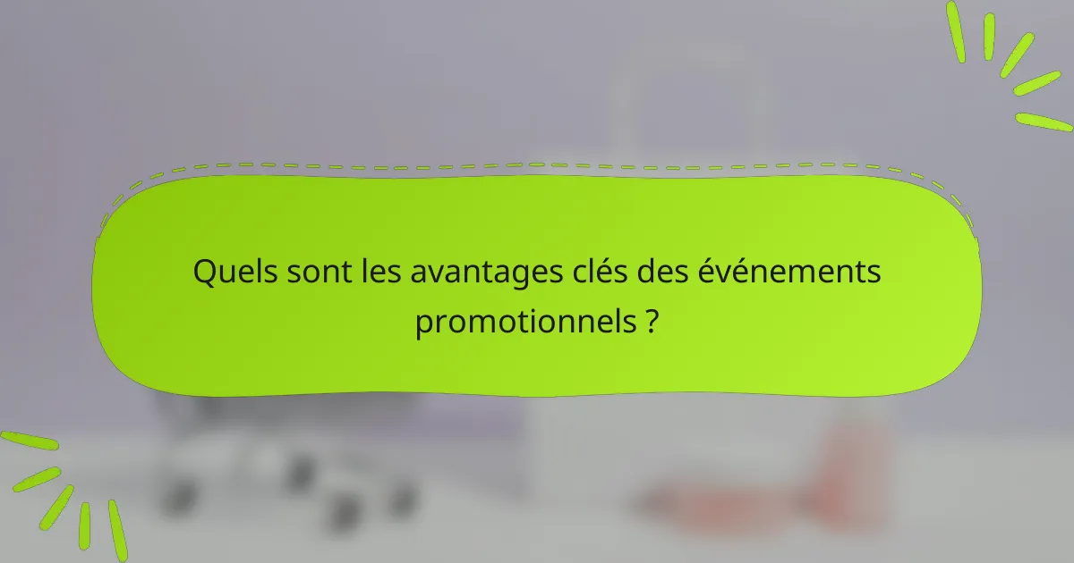 Quels sont les avantages clés des événements promotionnels ?