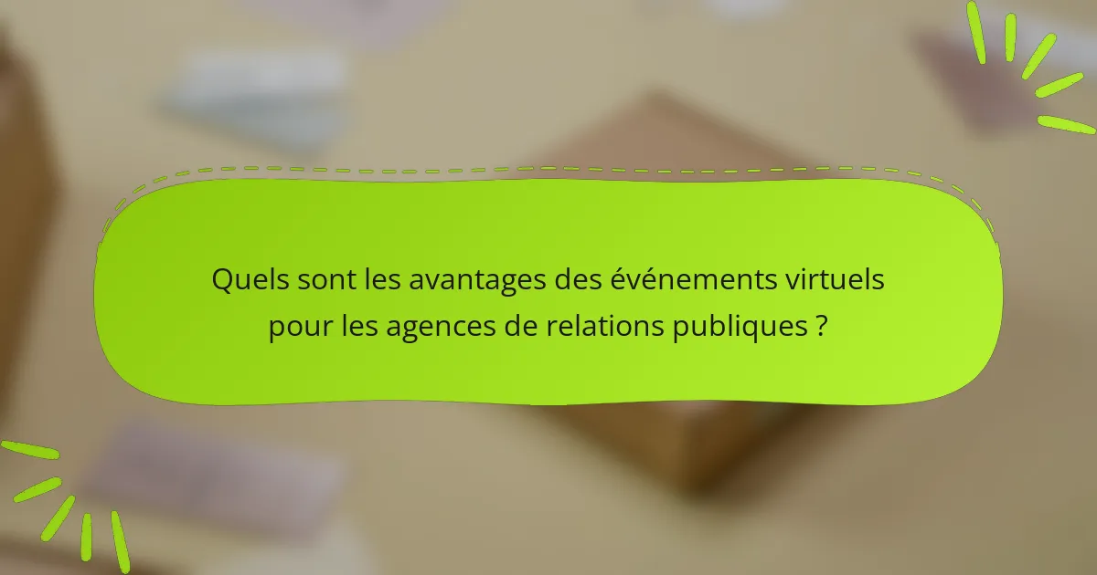 Quels sont les avantages des événements virtuels pour les agences de relations publiques ?