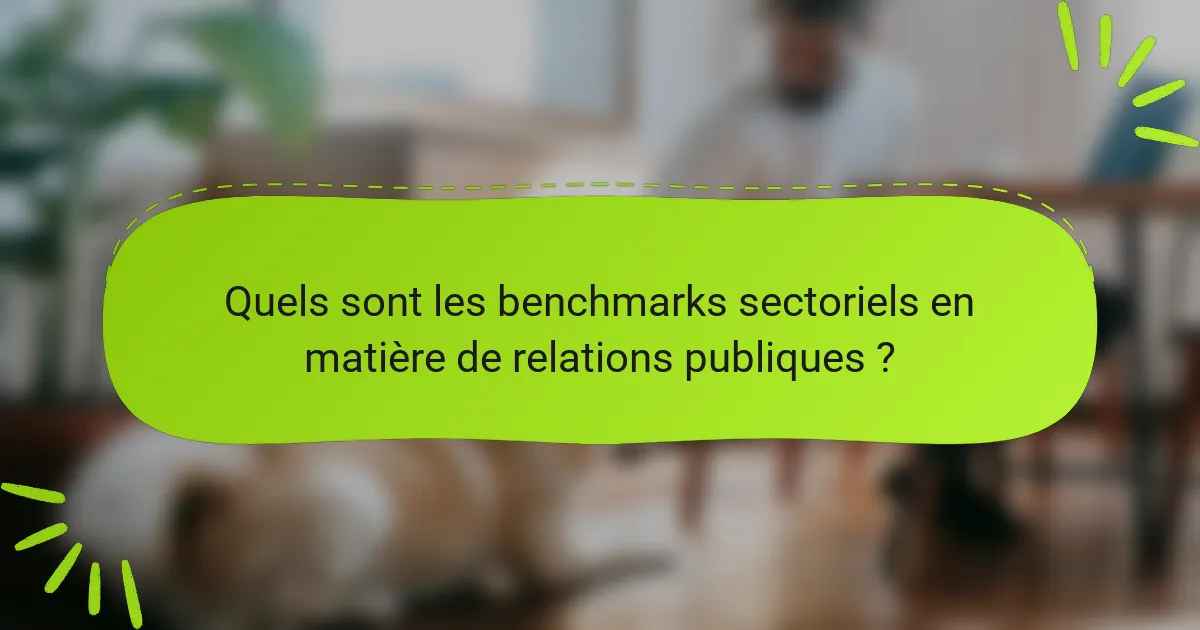 Quels sont les benchmarks sectoriels en matière de relations publiques ?