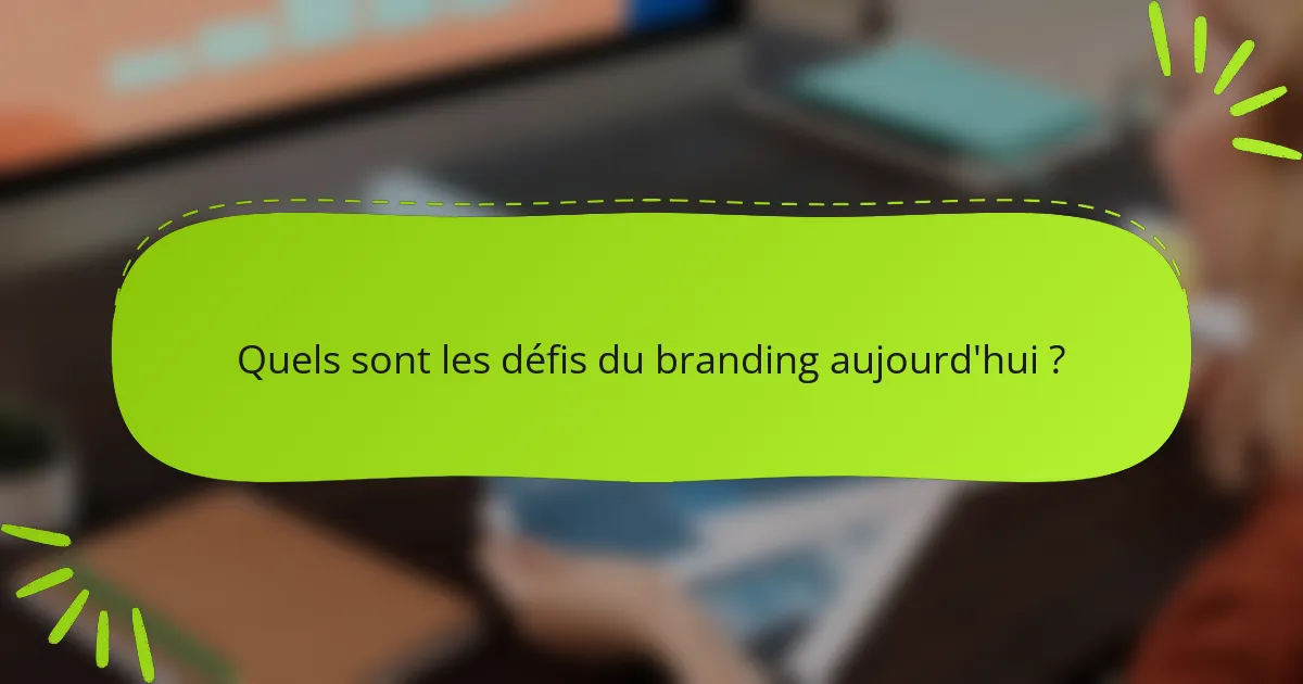 Quels sont les défis du branding aujourd'hui ?