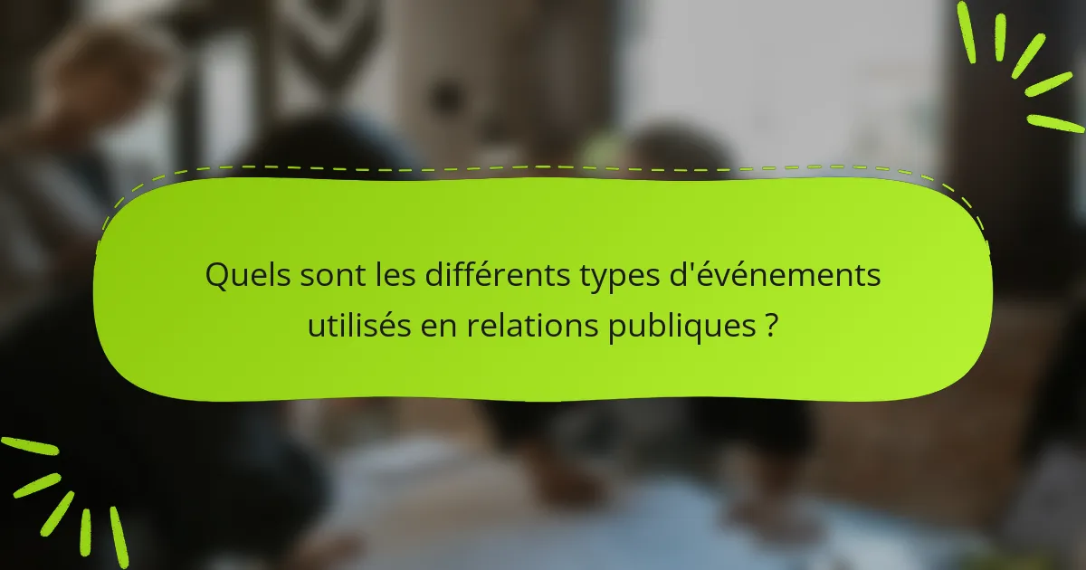 Quels sont les différents types d'événements utilisés en relations publiques ?