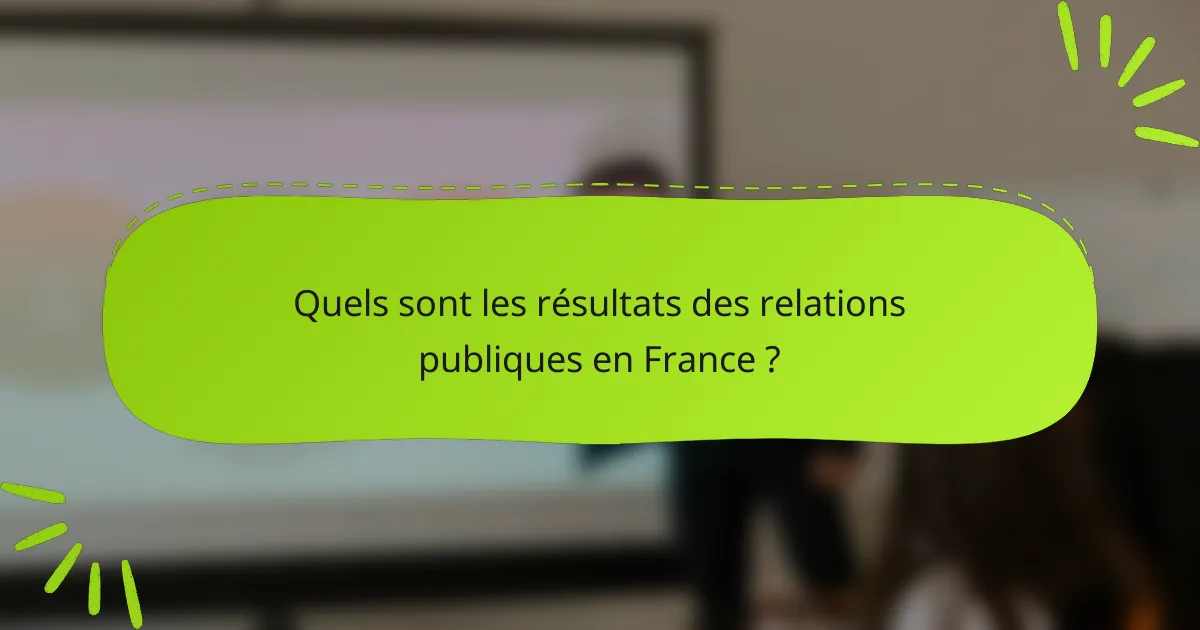 Quels sont les résultats des relations publiques en France ?