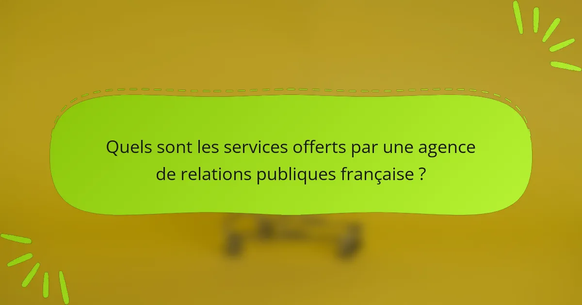 Quels sont les services offerts par une agence de relations publiques française ?