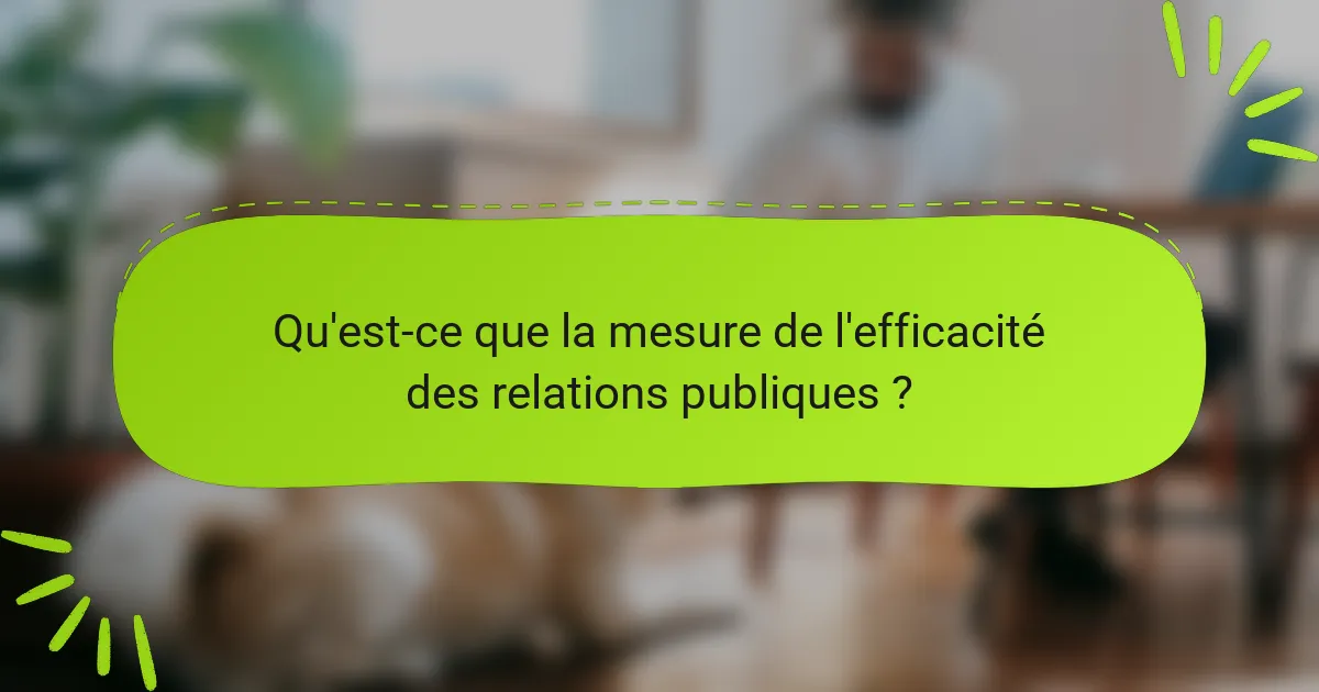 Qu'est-ce que la mesure de l'efficacité des relations publiques ?