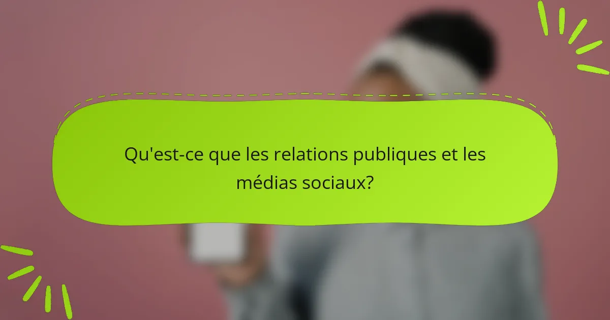 Qu'est-ce que les relations publiques et les médias sociaux?