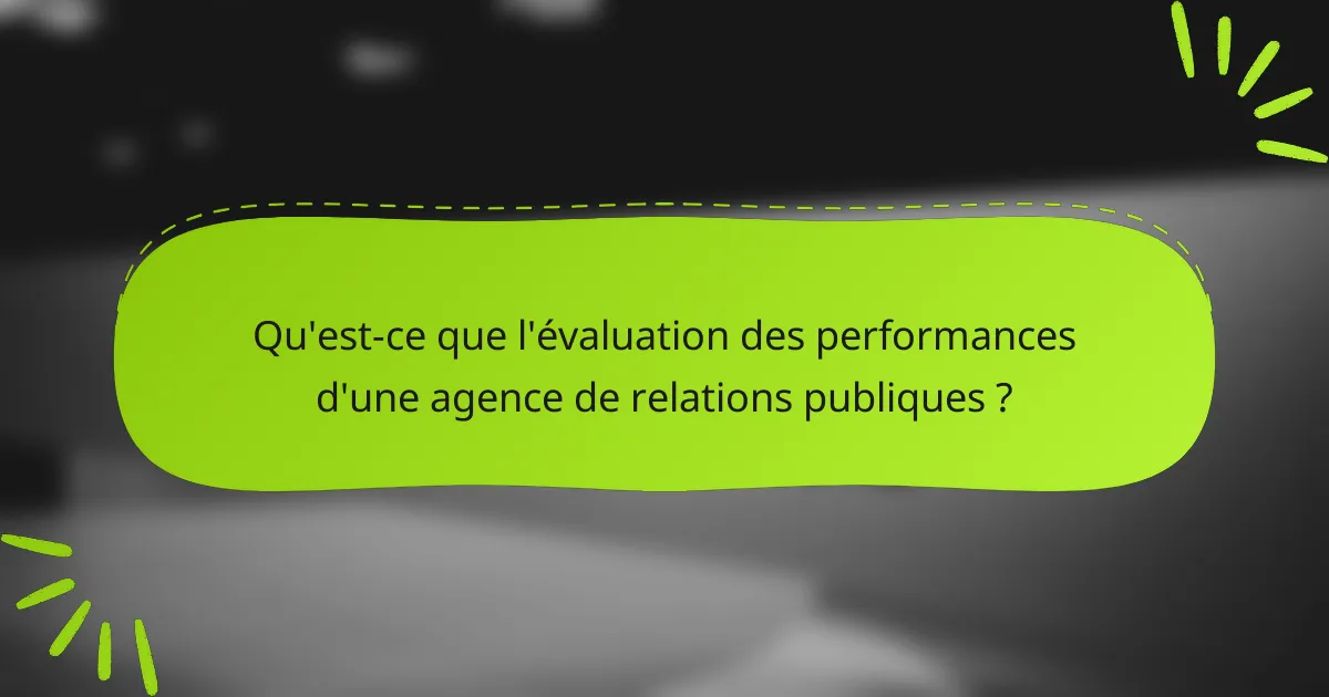 Qu'est-ce que l'évaluation des performances d'une agence de relations publiques ?