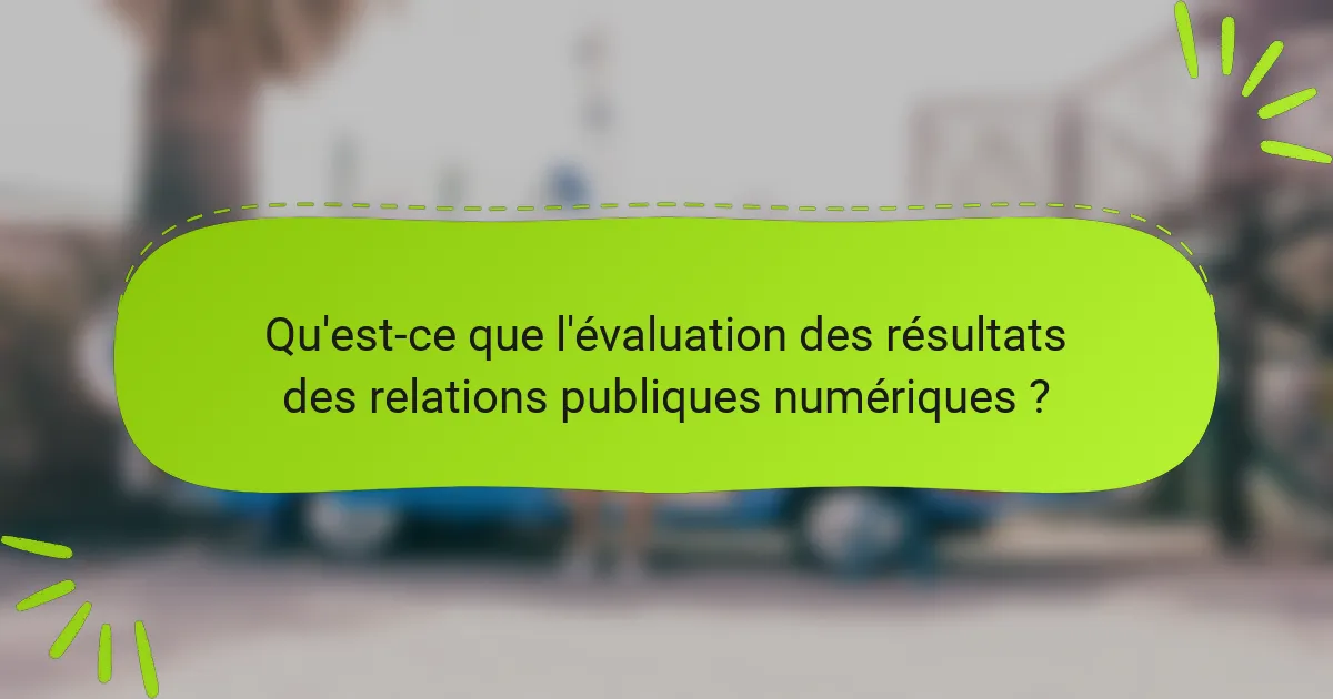 Qu'est-ce que l'évaluation des résultats des relations publiques numériques ?