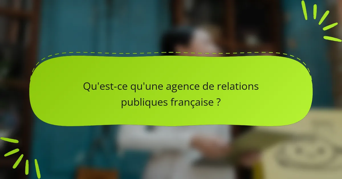 Qu'est-ce qu'une agence de relations publiques française ?